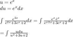 u=e^x\\du=e^x dx\\\\\int\frac{e^{2x}}{e^{2x}+3e^x+2}dx=\int\frac{e^x\dot e^x}{e^x^{2x}+3e^x+2}dx\\\\=\int\frac{udu}{u^2+3u+2}