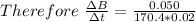 Therefore  \  \frac{\Delta B}{\Delta t} = \frac{0.050}{170.4*0.02}