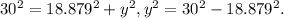 30^{2}= 18.879^{2} +y^{2} , y^{2}=30^{2}-18.879^{2}.