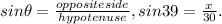 sin\theta= \frac{oppositeside}{hypotenuse}, sin39=\frac{x}{30}.