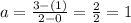 a=\frac{3-(1)}{2-0}=\frac{2}{2}=1