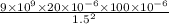 \frac{9 \times 10 {}^{9} \times 20  \times 10 {}^{ - 6} \times 100 \times  {10}^{ - 6}   }{1.5 {}^{2} }