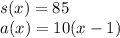 s(x)=85\\a(x)=10(x-1)