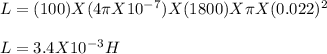 L = (100) X (4\pi X 10^-^7) X (1800) X \pi X (0.022)^2\\\\L = 3.4 X 10^-^3H