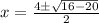 x =  \frac{ 4 \pm \sqrt{ 16  -  20} }{2 }