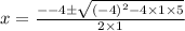 x =  \frac{ -  - 4 \pm \sqrt{ {( - 4)}^{2}  - 4 \times 1 \times 5} }{2 \times 1}
