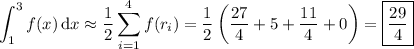 \displaystyle\int_1^3f(x)\,\mathrm dx\approx\frac12\sum_{i=1}^4f(r_i)=\frac12\left(\frac{27}4+5+\frac{11}4+0\right)=\boxed{\frac{29}4}
