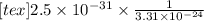 [tex]2.5 \times 10^{-31} \times \frac{1}{3.31 \times 10^{-24}}