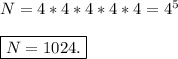 N =4*4*4*4*4= 4^5\\\\\boxed{N = 1024.}