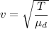 v = \sqrt{\dfrac{T}{\mu_d} }