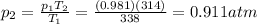 p_2=\frac{p_1 T_2}{T_1}=\frac{(0.981)(314)}{338}=0.911 atm