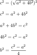 c^2=(\sqrt{a^2+4b^2})^2\\ \\c^2=a^2+4b^2\\ \\a^2+4b^2=c^2\\ \\4b^2=c^2-a^2\\ \\b^2=\dfrac{c^2-a^2}{4}
