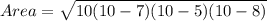 Area=\sqrt{10(10-7)(10-5)(10-8)}