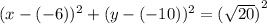 (x-(-6))^{2}+(y-(-10))^{2}={(\sqrt{20})} ^{2}