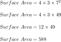 Surface\ Area = 4 \times 3 \times 7^2\\\\Surface\ Area = 4 \times 3 \times 49\\\\Surface\ Area = 12 \times 49\\\\Surface\ Area = 588