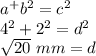 a^+b^2=c^2\\4^2+2^2=d^2\\\sqrt{20}\ mm=d