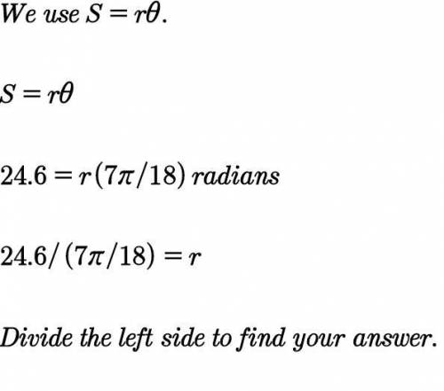 The arc length of an arc subtended by an angle measuring 7π/18 radians is 24.6 inches. What is the r