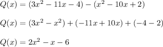 Q(x)=(3x^2-11x-4)-(x^2-10x+2)\\ \\Q(x)=(3x^2-x^2)+(-11x+10x)+(-4-2)\\ \\Q(x)=2x^2-x-6
