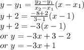 y-y_{1}=\frac{y_{2}-y_{1}}{x_{2}-x_{1}} (x-x_{1})\\y+2= \frac {-8+2}{3-1} (x-1)\\y+2=-3(x-1)\\or~y=-3x+3-2\\or~y=-3x+1