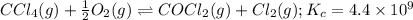 CCl_4(g)+\frac{1}{2}O_2(g)\rightleftharpoons COCl_2(g)+Cl_2(g);K_c=4.4\times 10^9