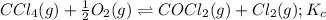 CCl_4(g)+\frac{1}{2}O_2(g)\rightleftharpoons COCl_2(g)+Cl_2(g);K_c