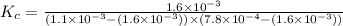 K_c=\frac{1.6\times 10^{-3}}{(1.1\times 10^{-3}-(1.6\times 10^{-3}))\times (7.8\times 10^{-4}-(1.6\times 10^{-3}))}