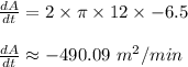 \frac{dA}{dt}= 2\times \pi \times 12 \times -6.5\\\\\frac{dA}{dt}\approx -490.09 \ m^2/min