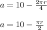 a=10-\frac{2\pi r}{4}\\\\a=10-\frac{\pi r}{2}