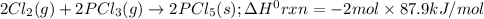 2Cl_2(g)+2PCl_3(g)\rightarrow 2PCl_5(s);\Delta H^0rxn=-2mol\times 87.9kJ/mol