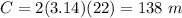 C=2(3.14)(22)=138\ m