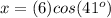 x=(6)cos(41^o)
