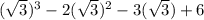 (\sqrt{3}) ^{3} -2(\sqrt{3} )^{2} -3(\sqrt{3} ) +6