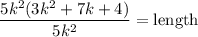 $\frac{5k^2(3 k^{2}+7 k+4 )}{5k^2} =\text{length}