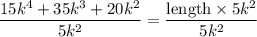 $\frac{15 k^{4}+35 k^{3}+20 k^{2}}{5k^2} =\frac{\text{length}\times 5k^2}{5k^2}