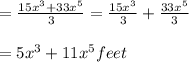=\frac{15x^{3}+33x^{5}}{3}=\frac{15x^{3}}{3}+\frac{33x^{5}}{3}\\\\=5x^{3}+11x^{5}feet