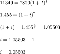 11349=7800(1+I)^7\\\\1.455=(1+i)^7\\\\(1+i)=1.455^{\frac{1}{7}}=1.05503\\\\i=1.05503-1\\\\i=0.05503
