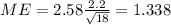 ME= 2.58\frac{2.2}{\sqrt{18}} =1.338