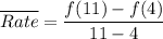 \overline {Rate}=\dfrac{f(11)-f(4)}{11-4}