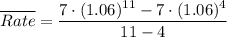 \overline {Rate}=\dfrac{7\cdot(1.06)^{11}-7\cdot (1.06)^4}{11-4}