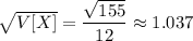 \sqrt{V[X]}=\dfrac{\sqrt{155}}{12}\approx1.037