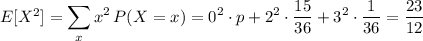 E[X^2]=\displaystyle\sum_xx^2\,P(X=x)=0^2\cdot p+2^2\cdot\frac{15}{36}+3^2\cdot\frac1{36}=\frac{23}{12}