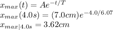 x_{max}(t)=Ae^{-t/T}\\x_{max}(4.0s)=(7.0cm)e^{-4.0/6.07}\\x_{max|4.0s}=3.62cm