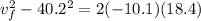 v_f^2 - 40.2^2 = 2(-10.1)(18.4)