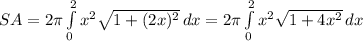 SA=2\pi \int\limits^2_0 x^2\sqrt{1+(2x)^2} \, dx=2\pi \int\limits^2_0 x^2\sqrt{1+4x^2} \, dx