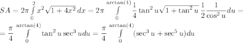 SA=2\pi \int\limits^2_0 x^2\sqrt{1+4x^2} \, dx=2\pi \int\limits^{\arctan(4)}_0 \dfrac{1}{4}\tan^2u\sqrt{1+\tan^2u} \, \dfrac{1}{2}\dfrac{1}{\cos^2u}du=\\ \\=\dfrac{\pi}{4}\int\limits^{\arctan(4)}_0 \tan^2u\sec^3udu=\dfrac{\pi}{4}\int\limits^{\arctan(4)}_0(\sec^3u+\sec^5u)du