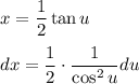 x=\dfrac{1}{2}\tan u\\ \\dx=\dfrac{1}{2}\cdot \dfrac{1}{\cos ^2 u}du