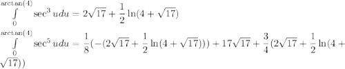 \int\limits^{\arctan(4)}_0 \sec^3udu=2\sqrt{17}+\dfrac{1}{2}\ln (4+\sqrt{17})\\ \\ \int\limits^{\arctan(4)}_0 \sec^5udu=\dfrac{1}{8}(-(2\sqrt{17}+\dfrac{1}{2}\ln(4+\sqrt{17})))+17\sqrt{17}+\dfrac{3}{4}(2\sqrt{17}+\dfrac{1}{2}\ln (4+\sqrt{17}))