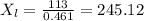 X_{l}=\frac{113 }{0.461 }=245.12