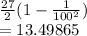 \frac{27}{2} (1-\frac{1}{100^2} )\\= 13.49865