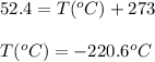52.4=T(^oC)+273\\\\T(^oC)=-220.6^oC